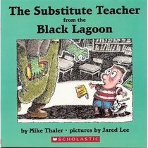 The Substitute Teacher from the Black Lagoon by Jared Lee, Mike Thaler