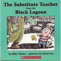 The Substitute Teacher from the Black Lagoon by Mike Thaler, Jared Lee