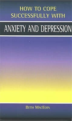 Anxiety And Depression (How To Cope Sucessfully With...) by Beth MacEoin