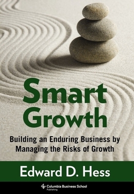 Smart Growth: Building an Enduring Business by Managing the Risks of Growth by 
