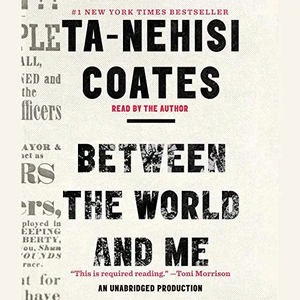 Between the World and Me by Ta-Nehisi Coates