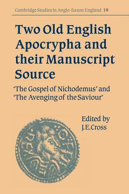 Two Old English Apocrypha and Their Manuscript Source: The Gospel of Nichodemus and the Avenging of the Saviour by James Cross, Denis Brearley, Julia Crick