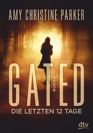 Gated - die letzten 12 Tage: Roman by Amy Christine Parker