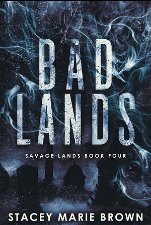 Bad Lands by Stacey Marie Brown