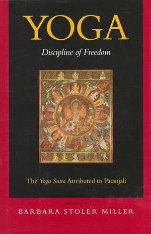 Yoga: Discipline of Freedom, the Yoga Sutra Attributed to Patanjali by Barbara Stoller Miller by Patañjali, Patañjali