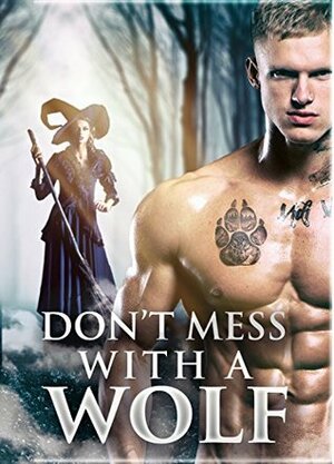 Don't Mess With A Wolf by Daniella Wright