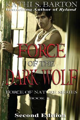 Force of the Dark Wolf: Force of Nature Series by Kathi S. Barton