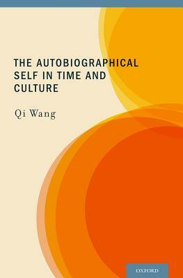 The Autobiographical Self in Time and Culture by Qi Wang