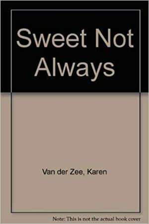 Sweet Not Always by Karen van der Zee