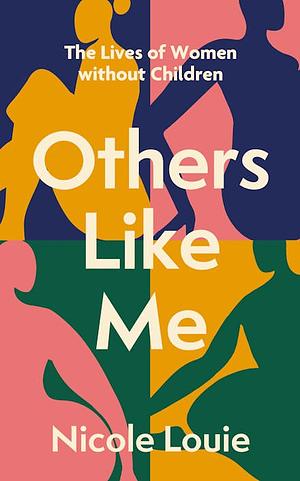 Others Like Me: The Lives of Women Without Children by Nicole Louie