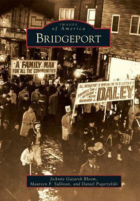 Bridgeport by Daniel Pogorzelski, Joanne Gazarek Bloom, Maureen F. Sullivan