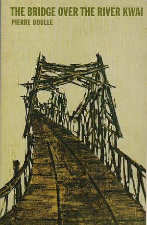 The Bridge over the River Kwai by Pierre Boulle