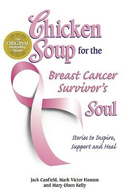 Chicken Soup for the Breast Cancer Survivor's Soul: Stories to Inspire, Support and Heal (Chicken Soup for the Soul) by Jack Canfield, Mark Victor Hansen