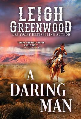 A Daring Man: A Historical Western Full of True Grit by Leigh Greenwood, Leigh Greenwood