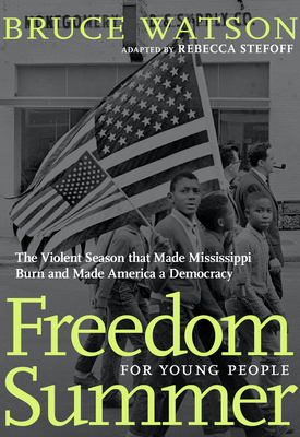 Freedom Summer for Young People: The Violent Season That Made Mississippi Burn and Made America a Democracy by Bruce Watson