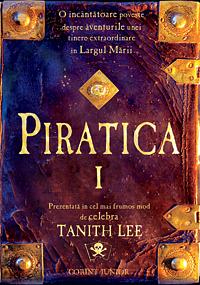 Piratica: O cutezătoare poveste despre aventurile unei tinere extraordinare în largul mării, Volume 1 by Tanith Lee