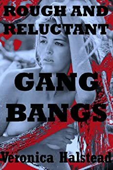 Veronica's reluctant gangbangs by Veronica Halstead