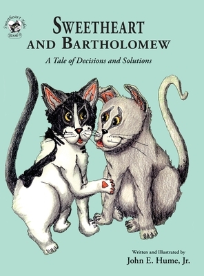 Sweetheart and Bartholomew: A Tale of Decisions and Solutions by John E. Hume