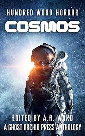 Cosmos: An Anthology of Dark Microfiction by K. Van Dam, A.R. Ward, Helen M. Merrick, C.J. Dotson, Jennifer Canaveral, Myk Pilgrim, Jameson Grey, Kristin Cleaveland, April Yates