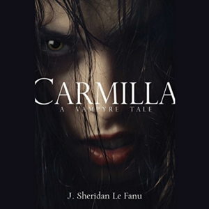 Carmilla: A Vampyre Tale by J. Sheridan Le Fanu