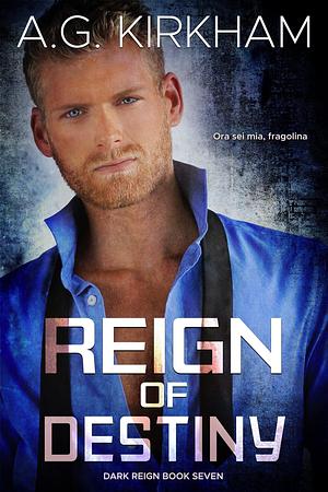 Reign Of Destiny: Dark Mafia Arranged Marriage Alpha Male Romance Books by A.G. Kirkham, A.G. Kirkham