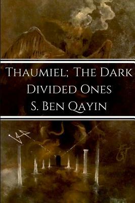 Thaumiel; The Dark Divided Ones by S. Ben Qayin