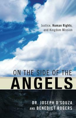 On the Side of the Angels: Justice, Human Rights, and Kingdom Mission by Joseph D'Souza, Benedict Rogers