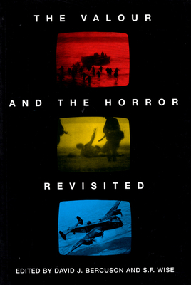 The Valour and the Horror Revisited by Wise, David J. Bercuson