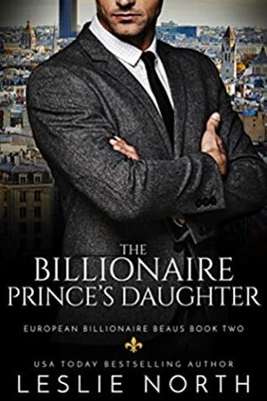 The Billionaire Prince's Daughter by Leslie North