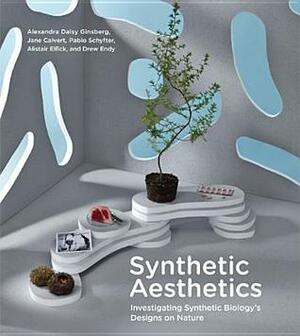 Synthetic Aesthetics: Investigating Synthetic Biology's Designs on Nature by Alexandra Daisy Ginsberg