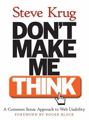 Don't Make Me Think: A Common Sense Approach to Web Usability (1st Edition) by Steve Krug, Roger Black