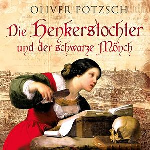 Die Henkerstochter und der schwarze Mönch by Oliver Pötzsch