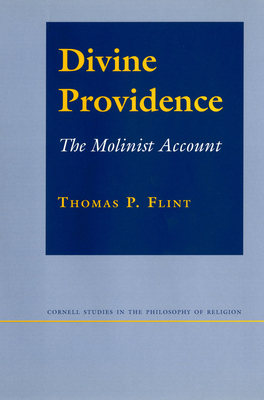 Divine Providence: The Molinist Account (Revised) by Thomas P. Flint