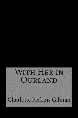 With Her in Ourland by Charlotte Perkins Gilman, Taylor Anderson