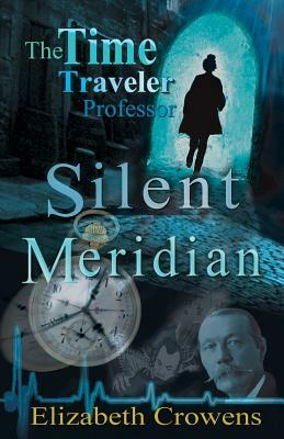 The Time Traveler Professor, Book One: Silent Meridian by Elizabeth Crowens