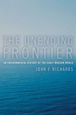 The Unending Frontier: An Environmental History of the Early Modern World by John F. Richards