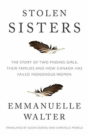 Stolen Sisters: The story of two missing girls, their families and how Canada has failed Indigenous women by Emmanuelle Walter