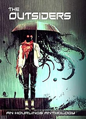 The Outsiders: An Hourlings Anthology by David Keener, Stephanie Mirro, Liz Hayes, Jeffrey Jacobs, S.C. Megale, Cora Baker, Don Anderson, John Dwight, Martin Wilsey, Brigitta Rubin