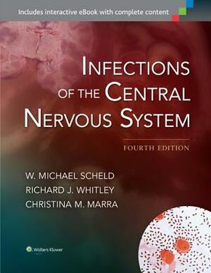 Infections of the Central Nervous System by Richard J. Whitley, Christina M. Marra, W. Michael Scheld