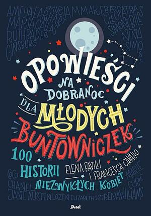 Opowieści na dobranoc dla młodych buntowniczek by Elena Favilli