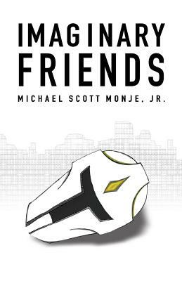 Imaginary Friends by Michael Scott Monje Jr.