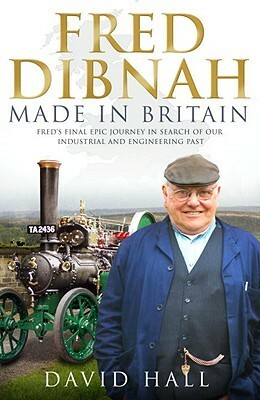Fred Dibnah - Made in Britain by David Hall