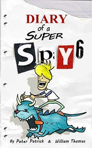 Diary of a Super Spy 6: Daylight Robbery! by Peter Patrick, William Thomas