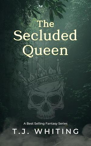 The Secluded Queen by T.J. Whiting