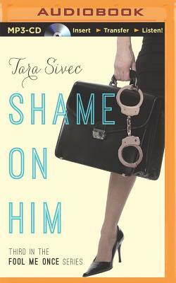 Shame on Him by Tara Sivec