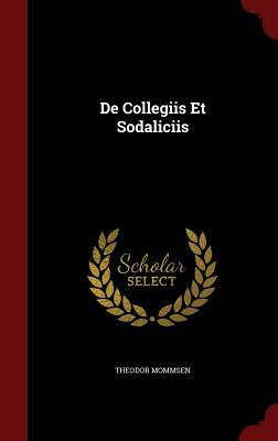 de Collegiis Et Sodaliciis by Theodor Mommsen