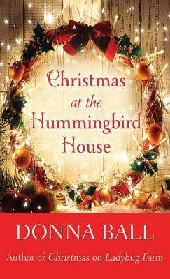 Christmas at the Hummingbird House by Donna Ball