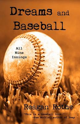 Dreams and Baseball (All Nine Innings) by Reagan Rothe