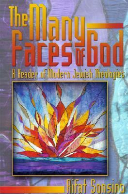 The Many Faces of God: A Reader of Modern Jewish Theologies by Rifat Sonsino