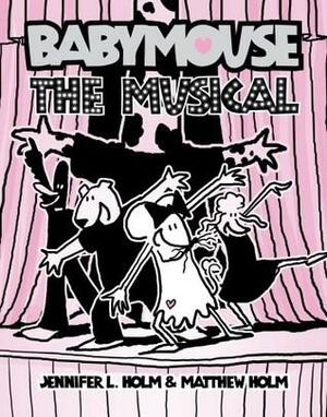 Babymouse #10: The Musical by Jennifer L. Holm, Matthew Holm